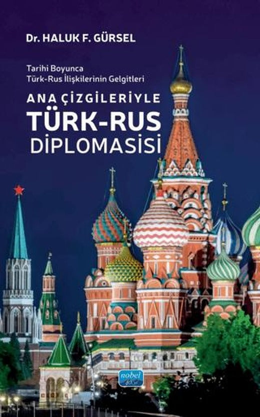 Tarihi Boyunca Türk-Rus İlişkilerinin Gelgitleri - Ana Çizgileriyle Türk-Rus Diplomasisi | Nobel Akademik Yayıncılık (Ciltsiz)