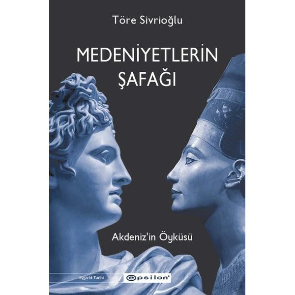 Medeniyetlerin Şafağı Akdeniz'in Öyküsü | Epsilon Yayınevi