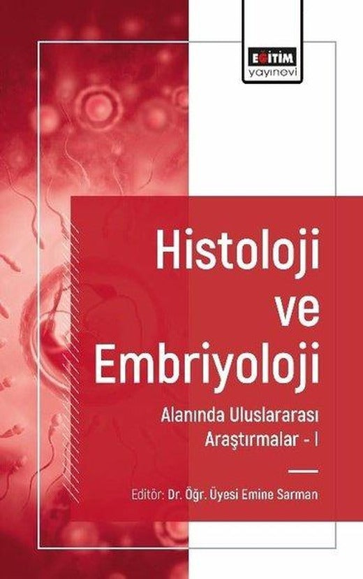 Histoloji ve Embriyoloji Alanında Uluslararası Araştırmalar 1 | Eğitim Yayınevi (İnce Kapak)