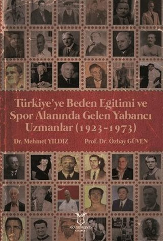 Türkiye’ye Beden Eğitimi ve Spor Alanında Gelen Yabancı Uzmanlar (1923-1973) | Akademisyen Kitabevi (Ciltsiz)