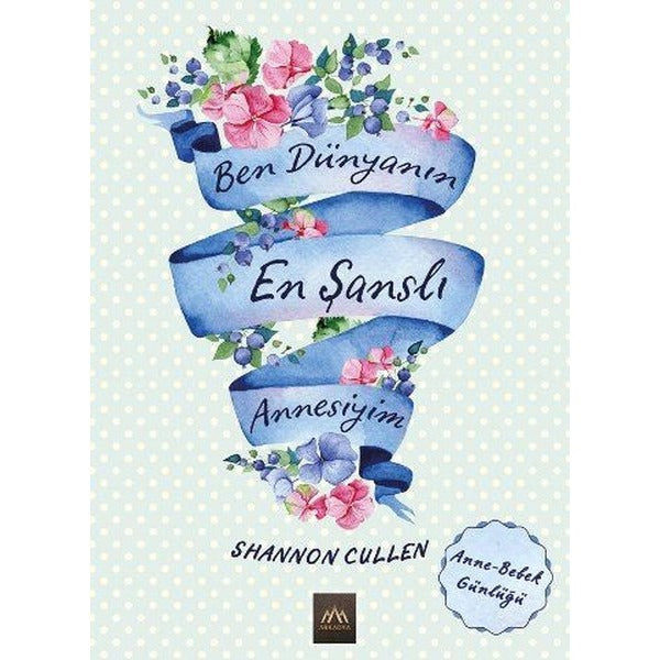 Ben Dünyanın En Şanslı Annesiyim | Arkadya Yayınları (Ciltli)