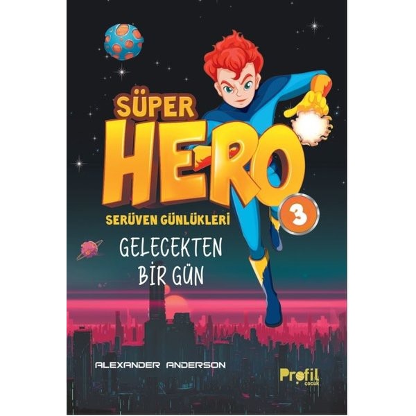 Süper Hero Gelecekten Bir Gün  -  Serüven Günlükleri 3 | Profil Çocuk (İnce Kapak)