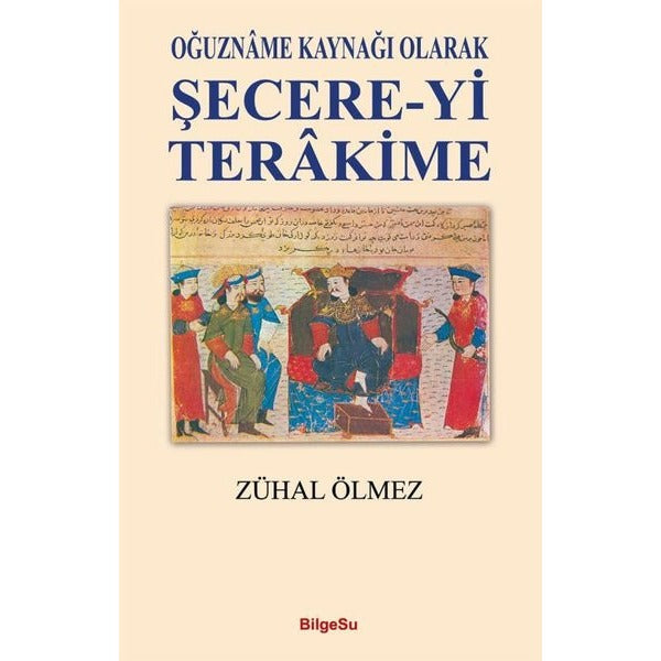 Oğuzname Kaynağı Olarak Şecere-Yi Terakime