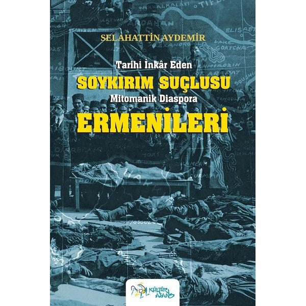 Tarihi İnkar Eden Soykırım Suçlusu Mitomanik Diaspora Ermenileri | Kültür Ajans Tanıtım ve Organizasyo