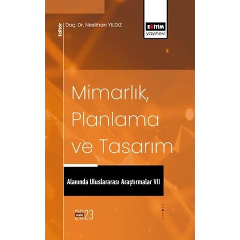 Mimarlık Planlama ve Tasarım Alanında Uluslararası Araştırmalar 7 | Eğitim Yayınevi