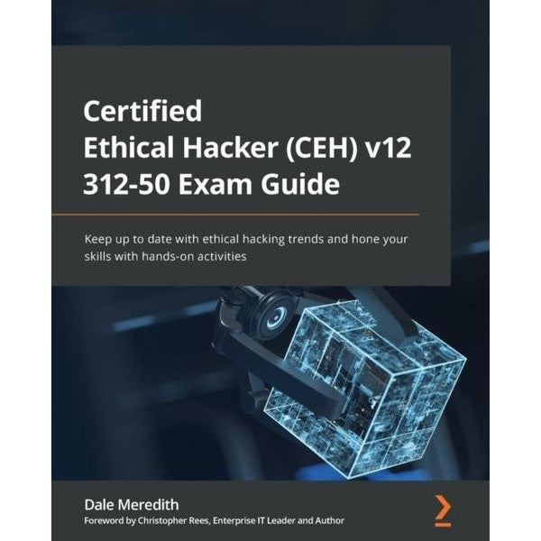 Certified Ethical Hacker (CEH) v12 312-50 Exam Guide