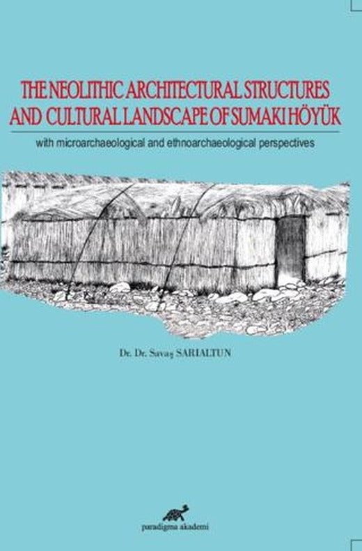 The Neolithic Architectural Structures and Cultural Landscape of Sumaki Höyük | Paradigma Akademi Yayınları (Ciltsiz)