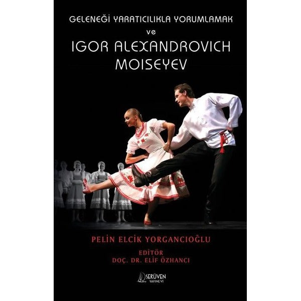 Geleneği Yaratıcılıkla Yorumlamak ve Igor Alexandrovich Moiseyev | Serüven Yayınevi (İnce Kapak)