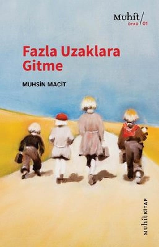 Fazla Uzaklara Gitme | Muhit Kitap