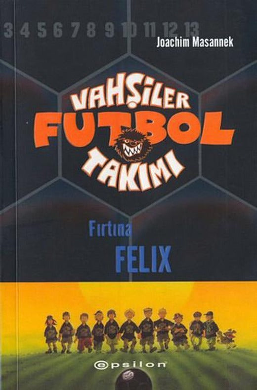Vahşiler Futbol Takımı 2-Fırtına Felix | Epsilon Yayınevi - Epsilon Edebiyat Dizisi (İnce Kapak)