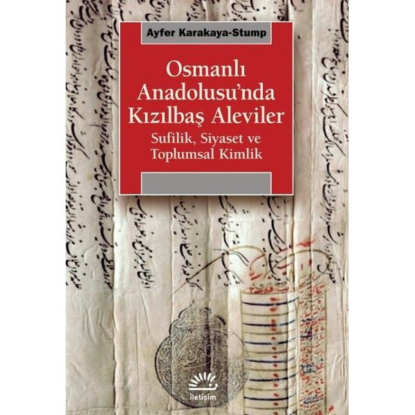 Osmanlı Anadolusu'nda Kızılbaş Aleviler - Sufilik Siyaset ve Toplumsal Kimlik | İletişim Yayınları (İnce Kapak)