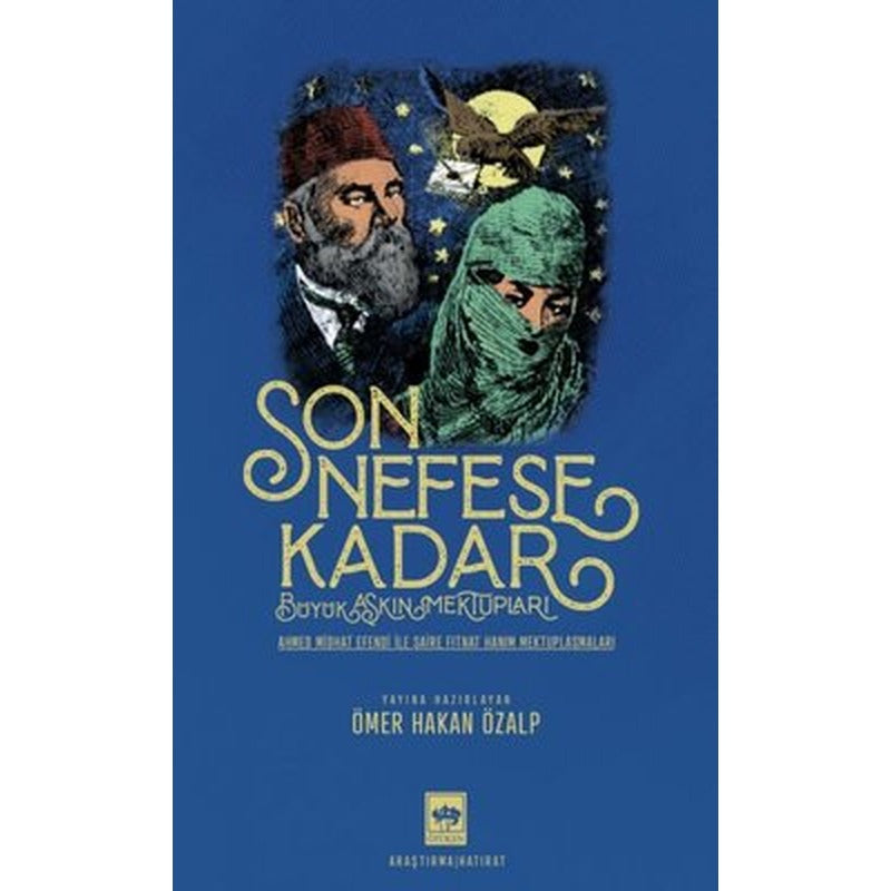 Son Nefese Kadar: Büyük Aşkın Mektupları - Ahmed Midhat Efendi ile Şaire Fitnat Hanım Mektuplaşmalar | Ötüken Neşriyat Yayınları