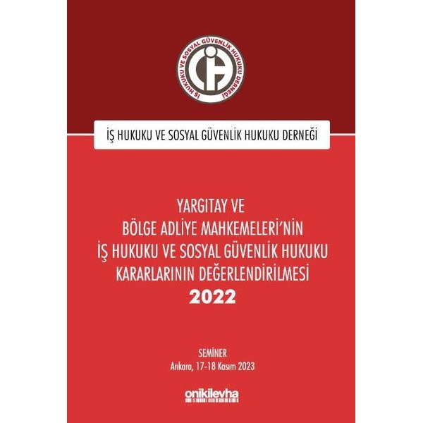Yargıtay ve Bölge Adliye Mahkemeleri'nin İş Hukuku ve Sosyal Güvenlik Hukuku Kararlarının Değerlendirilmesi Semineri 2022