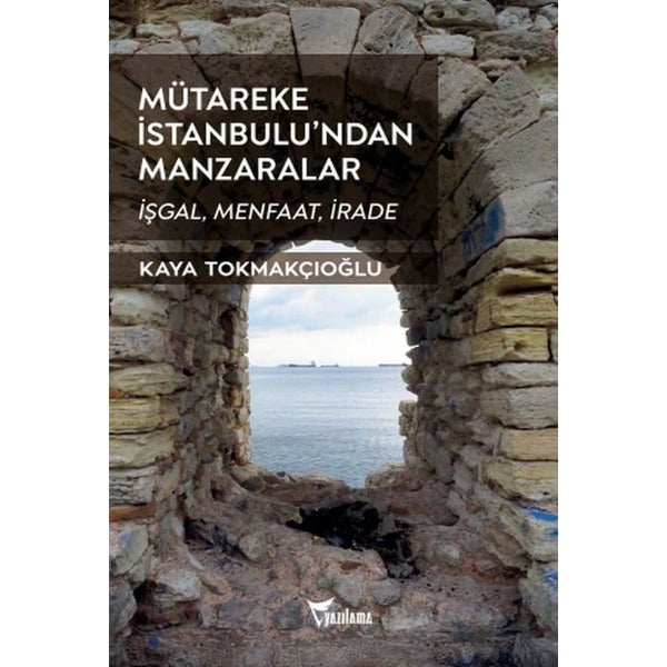 Mütareke İstanbulu'ndan Manzaralar - İşgal Menfaat İrade | Yazılama (İnce Kapak)
