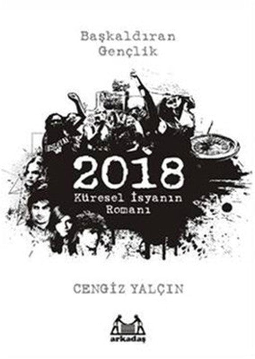 2018 : Küresel İsyanın Romanı | Arkadaş Yayıncılık