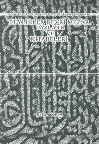 Ayasuluğ Bölgesinde Bulunan Beylikler Devri Mezar Taşları ve Kitabeleri