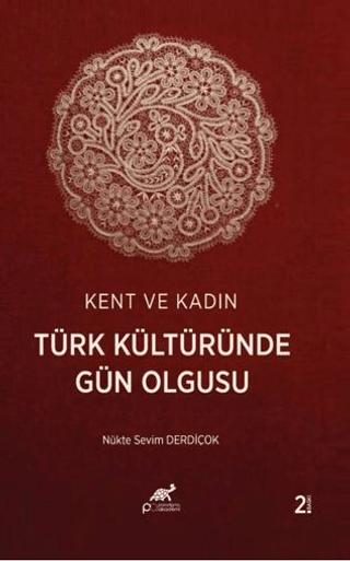 Kent ve Kadın Türk Kültüründe Gün Olgusu | Paradigma Akademi Yayınları (Ciltsiz)  - Resim 1