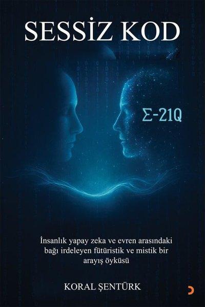 Sessiz Kod - İnsanlık Yapay Zeka ve Evren Arasındaki Bağı İrdeleyen Fütüristik ve Mistik Bir Arayış | Cinius (İnce Kapak)  - Resim 1