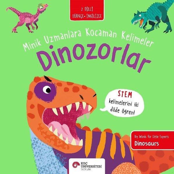 Dinozorlar - Minik Uzmanlara Kocaman Kelimeler - 2 Dilli Türkçe - İngilizce | Koç Üniversitesi Yayınları (İnce Kapak)  - Resim 1