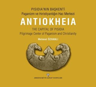 Pısıdıa’nın Başkenti - Paganizm Ve Hıristiyanlığın Hac Merkezi Antıokheıa