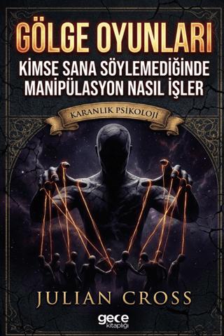 Gölge Oyunları: Kimse Sana Söylemediğinde Manipülasyon Nasıl İşler