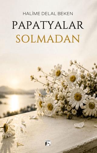 Papatyalar Solmadan | Alaska Yayınevi (Ciltsiz)  - Resim 1