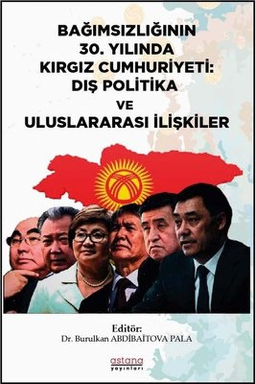 Bağımsızlığının 30.Yılında Kırgız Cumhuriyeti: Dış Politika ve Uluslararası İlişkiler | Astana Yayınları