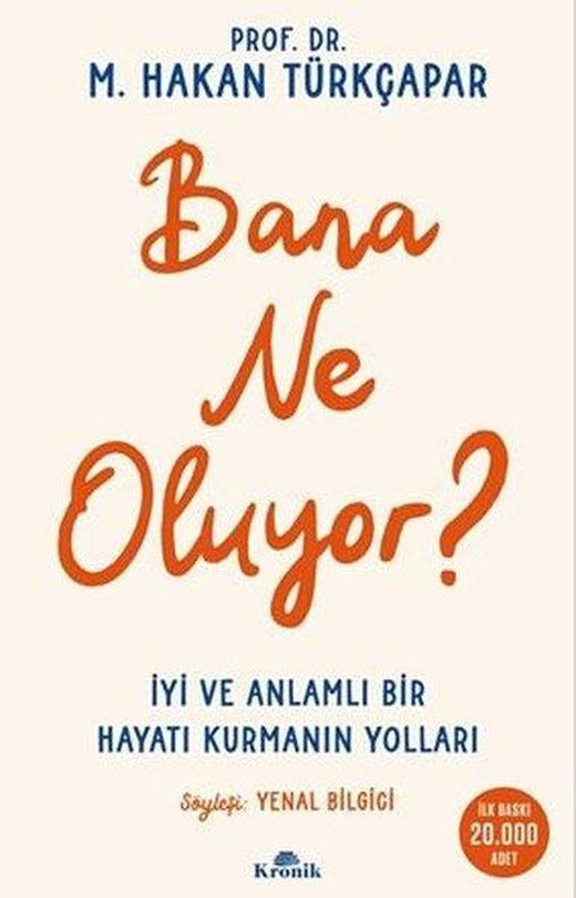 Bana Ne Oluyor? İyi ve Anlamlı Bir Hayatı Kurmanın Yolları | Kronik Kitap (İnce Kapak)