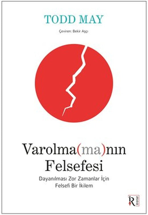 Varolmamanın Felsefesi - Dayanılması Zor Zamanlar İçin Felsefi Bir İkilem | İrene Kitap (İnce Kapak)