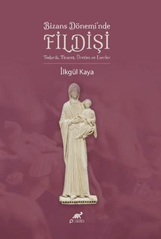 Bizans Dönemi’nde Fildişi | Paradigma Akademi Yayınları (Ciltsiz)