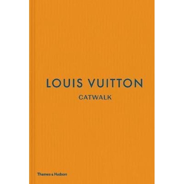 Louis Vuitton Catwalk: The Complete Fashion Collections
