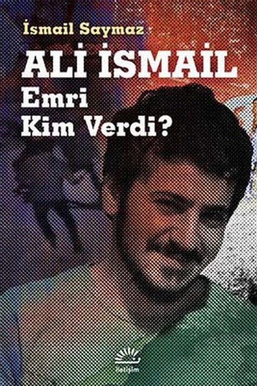 Ali İsmail - Emri Kim Verdi? | İletişim Yayınları