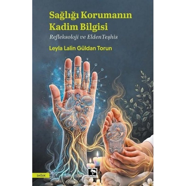 Sağlığı Korumanın Kadim Bilgisi - Refleksoloji ve Elden Teşhis | Çınaraltı Yayınları (İnce Kapak)