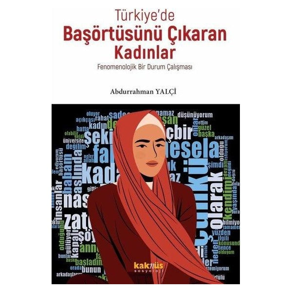 Türkiye'de Başörtüsünü Çıkaran Kadınlar - Fenomenolojik Bir Durum Çalışması | Kaknüs Yayınları