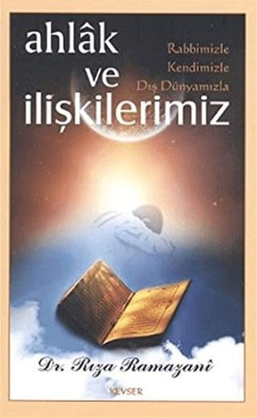 Ahlak ve Rabbimizle, Kendimizle, Dış Dünyamızla İlişkilerimiz | Kevser Yayınları (Ciltsiz)