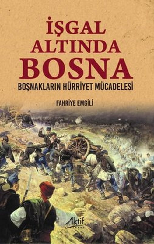 İşgal Altında Bosna - Boşnakların Hürriyet Mücadelesi | Aktif Yayınları