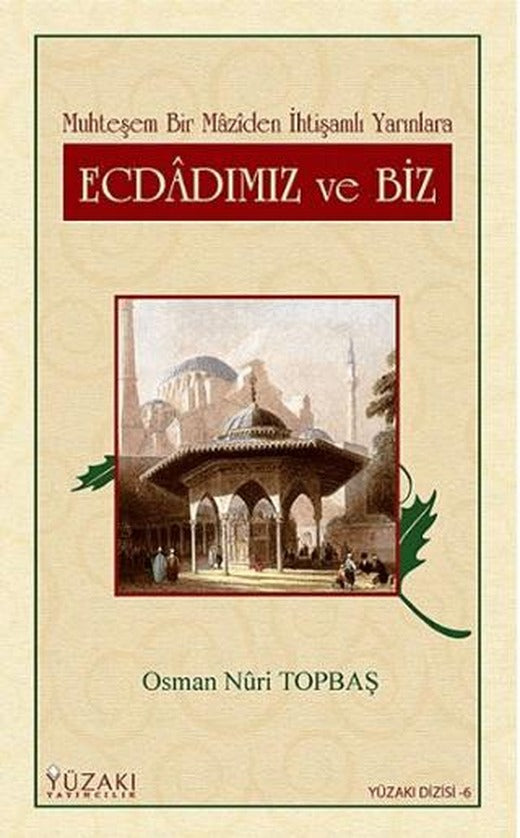Ecdadımız ve Biz Muhteşem Bir Maziden İhtişamlı Yarınlara