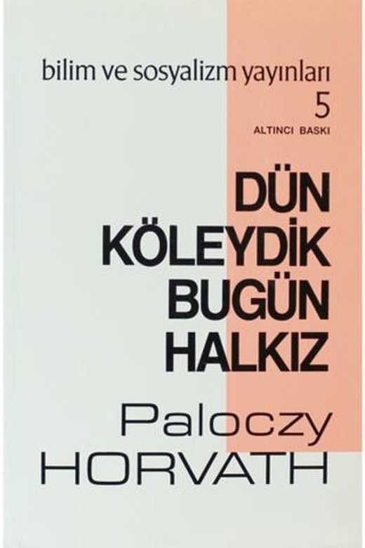 Dün Köleydik Bugün Halkız | Bilim ve Sosyalizm Yayınları (Ciltsiz)