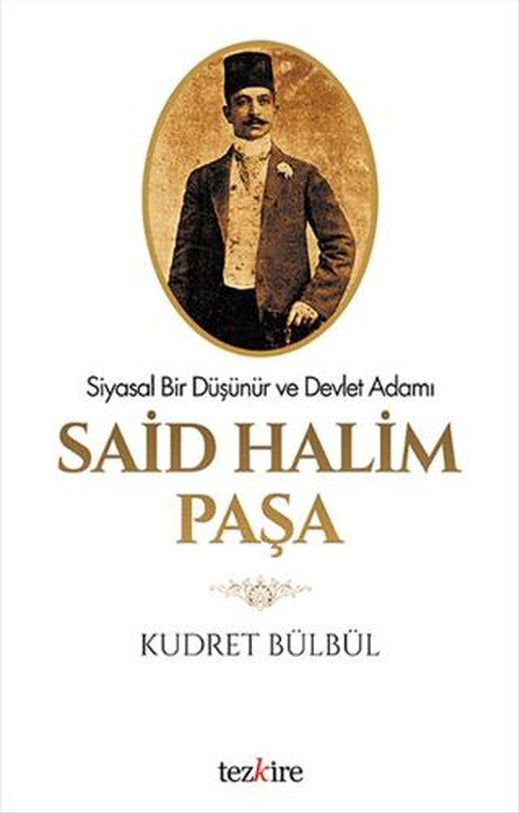 Siyasal Bir Düşünür ve Devlet Adamı Said Halim Paşa | Tezkire (Ciltsiz)