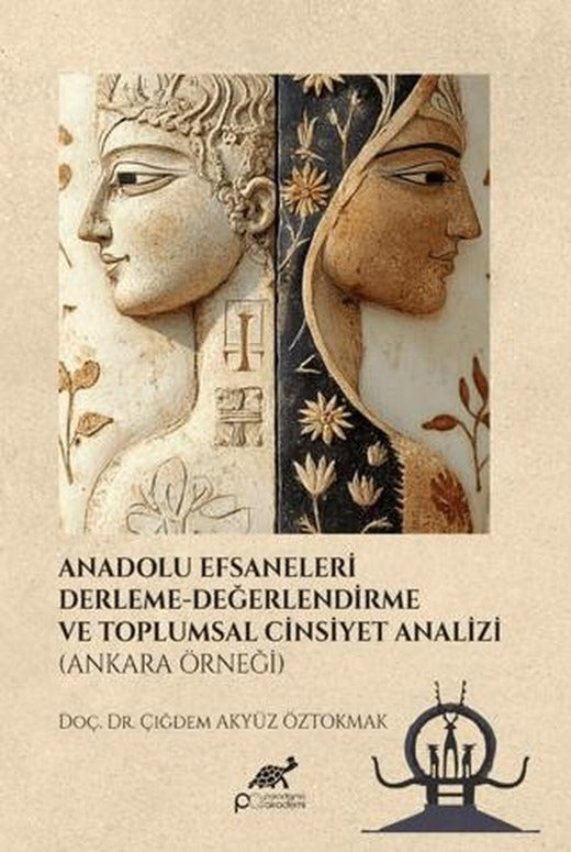 Anadolu Efsaneleri Derleme - Değerlendirme ve Toplumsal Cinsiyet Analizi (Ankara Örneği) | Paradigma Akademi Yayınları (Ciltsiz)