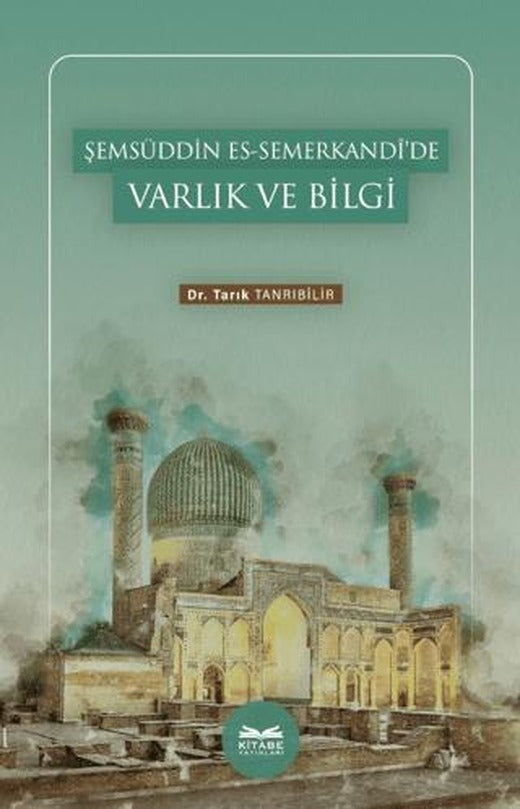 Şemsüddin es-Semerkandi’de Varlık ve Bilgi | Kitabe Yayınları (Ciltsiz)