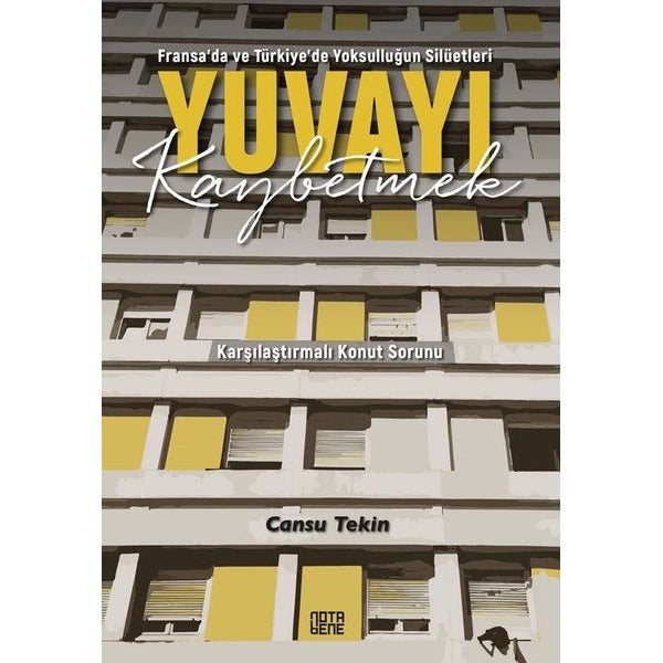 Fransada ve Türkiye'de Yoksulluğun Silüetleri Yuvayı Kaybetmek - Karşılaştırmalı Konut Sorunu | Nota Bene Yayınları (İnce Kapak)