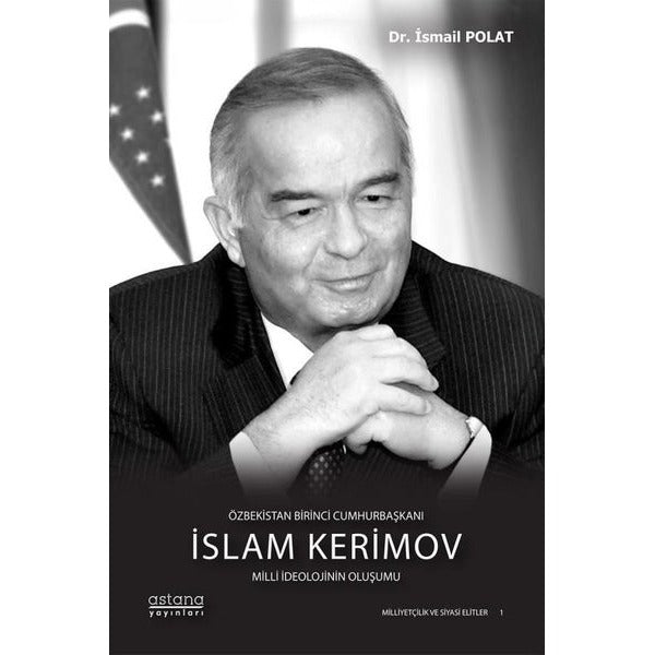 Özbekistan Birinci Cumhurbaşkanı İslam Kerimov - Milli İdeolojinin Oluşumu | Astana Yayınları