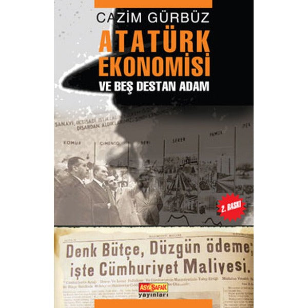 Atatürk Ekonomisi ve Beş Destan Adam | Asya Şafak Yayınları