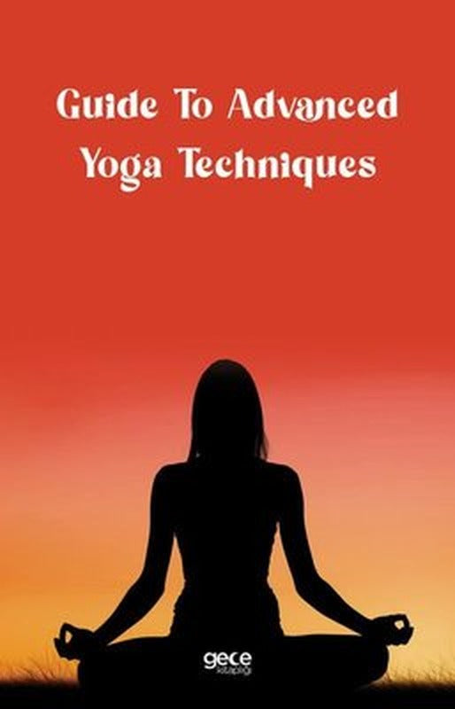 Guide To Advanced Yoga Techniques | Gece Kitaplığı