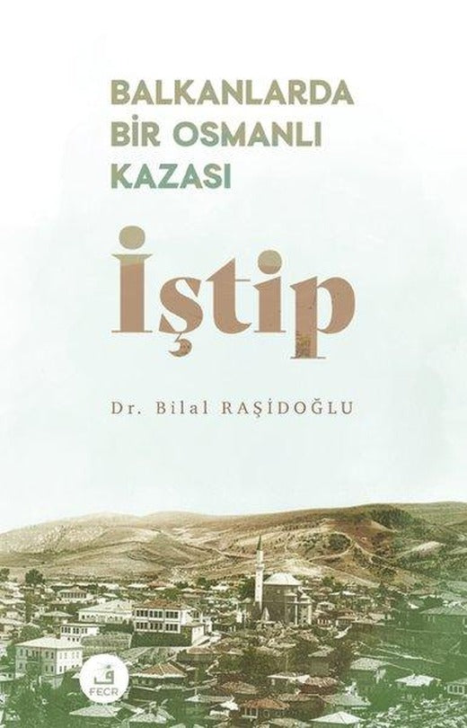 Balkanlarda Bir Osmanlı Kazası: İştip | Fecr Yayınları (İnce Kapak)