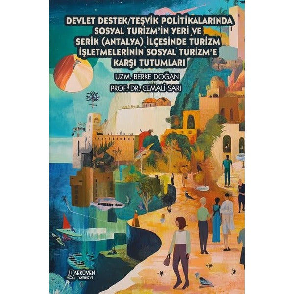 Devlet Destek - Teşvik Politikalarında Sosyal Turizm'in Yeri ve Serik (Antalya) İlçesinde Turizm İşl | Serüven Yayınevi (İnce Kapak)