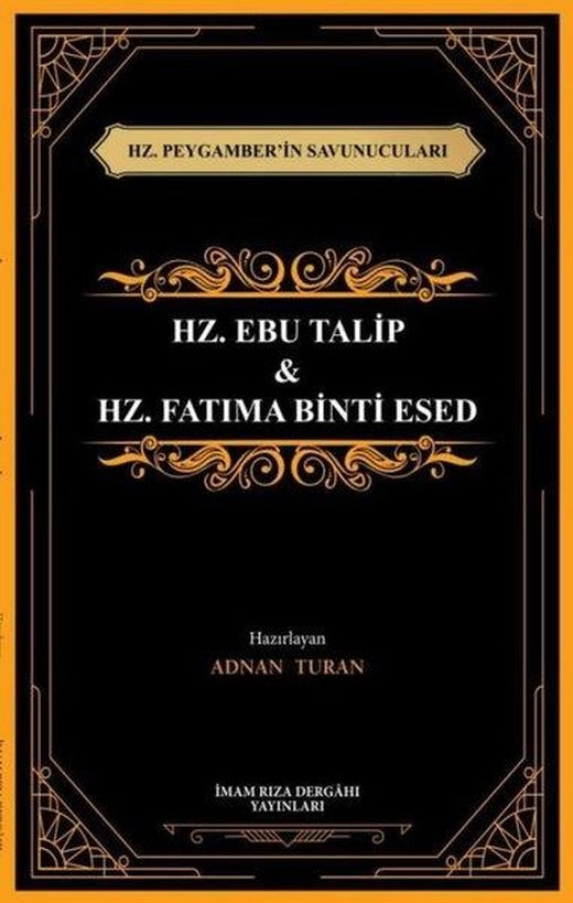 Hz. Ebu Talip & Hz. Fatıma Binti Esed - Hz. Peygamber'in Savunucuları | İmam Rıza Dergahı Yayınları (İnce Kapak)