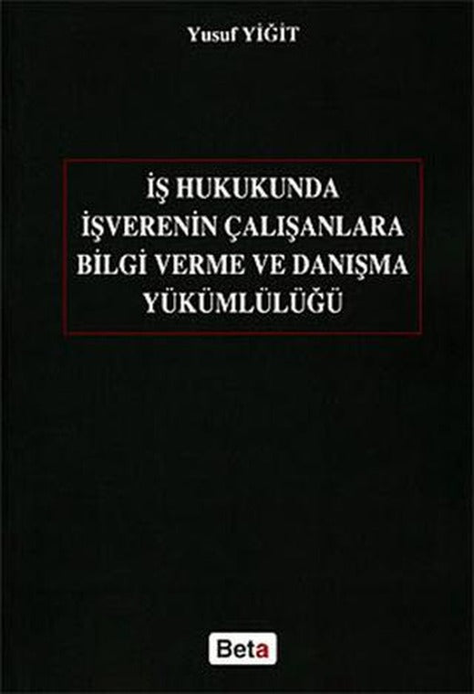İş Hukukunda İşverenin Çalışanlara Bilgi Verme ve Danışma Yükümlülüğü | Beta Yayınevi (Ciltsiz)