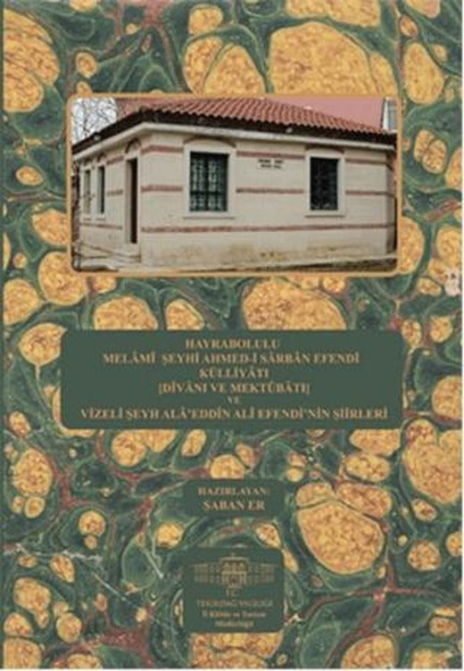 Hayrabolulu Melami Şeyhi Ahmed-i Sarban Efendi Külliyatı (Divanı ve Mektubatı) ve Vizeli Şeyh Ala'eddin Ali Efendi'nin Şiirleri